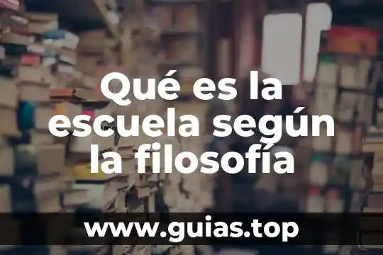 Que es la delimitacion temporal segun autor 7 Qué es la escuela según la filosofía