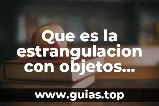 Que es lo que le da color a los objetos 3 Que es la estrangulacion con objetos rígidos