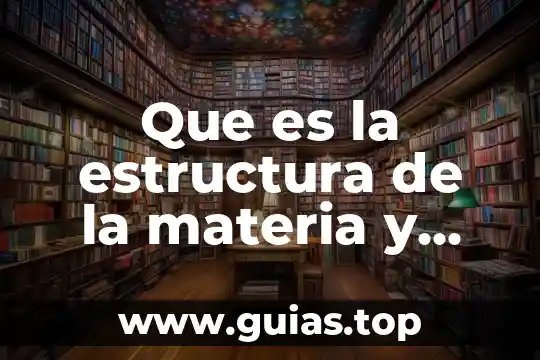 Que es impenetrabilidad en las propiedades de la materia 6 Que es la estructura de la materia y sus propiedades