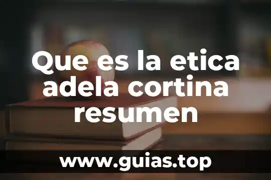 Qué es ética y moral definición 7 Que es la etica adela cortina resumen