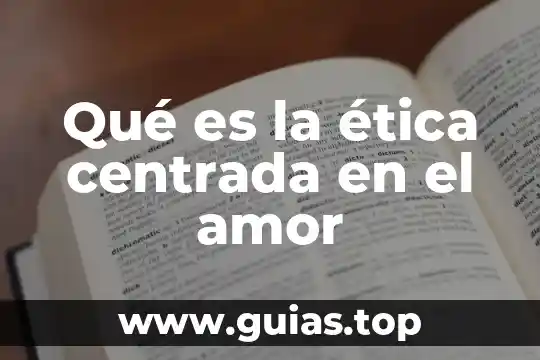 Que es el amor conclusión 6 Qué es la ética centrada en el amor