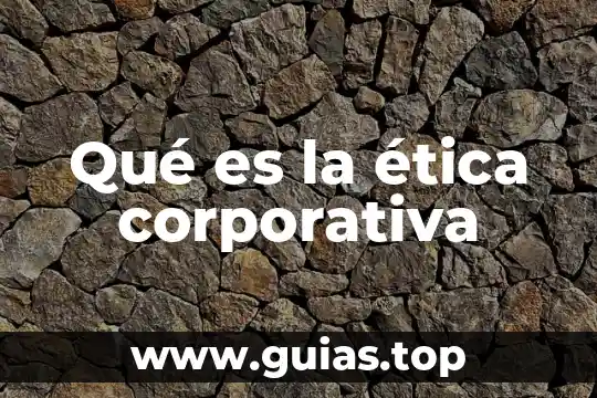 Qué es ética definición etimológica 7 Qué es la ética corporativa
