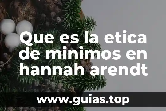 Qué es la ética para la filosofía 4 Que es la etica de minimos en hannah arendt