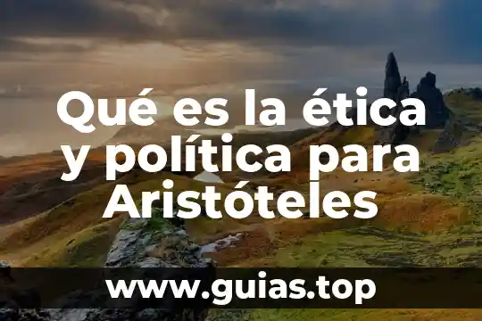 Qué es el ente según aristóteles 7 Qué es la ética y política para Aristóteles