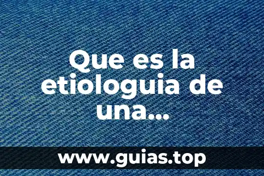 Que es la etiologuia de una enfermedad