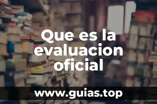 Que es evaluacion y los tipos 4 Que es la evaluacion oficial