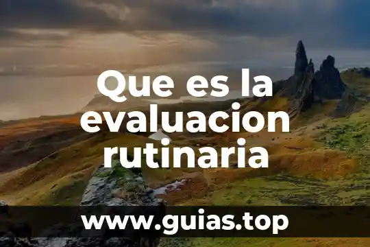 Que es evaluacion y los tipos 6 Que es la evaluacion rutinaria