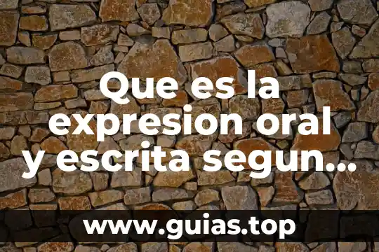 Investigar que es expresion escrita 6 Que es la expresion oral y escrita segun autores