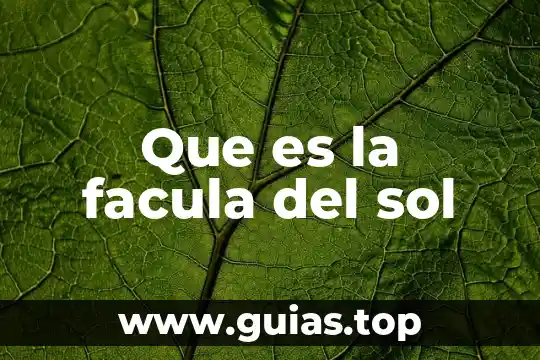 Que es resolana del sol 3 Que es la facula del sol