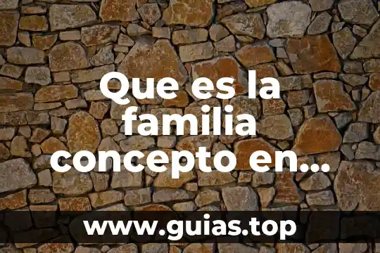 Que es familia de saberes 4 Que es la familia concepto en libro