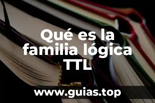 Que es familia de rectas en rotación 7 Qué es la familia lógica TTL