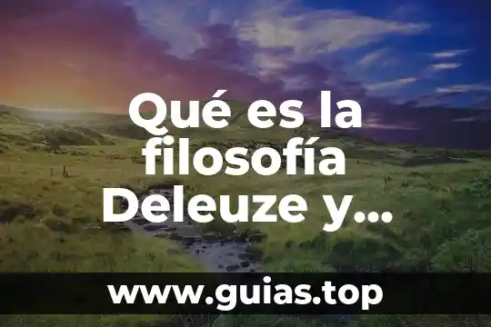 Qué es filosofía Gilles Deleuze y Félix Guattari 3 Qué es la filosofía Deleuze y Guattari introducción
