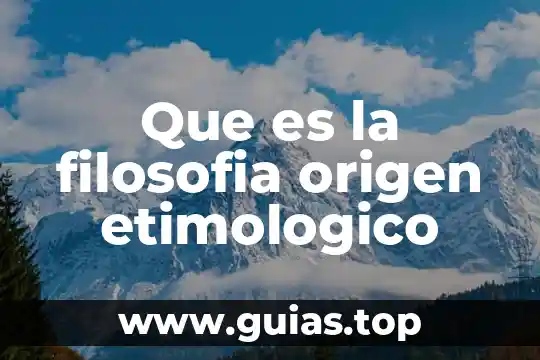 Qué es la filosofía biológica 8 Que es la filosofia origen etimologico