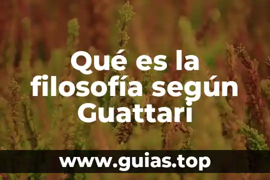 Qué es la filosofía Deleuze y Guattari introducción 3 Qué es la filosofía según Guattari