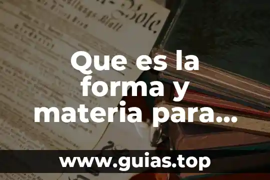 Qué es el ente según aristóteles 5 Que es la forma y materia para aristoteles