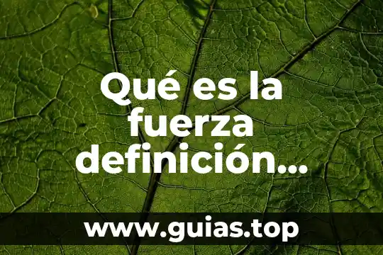 Que es seleccion definición de ambiente 4 Qué es la fuerza definición científica