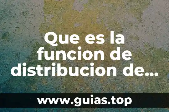 Que es la distribución muestral de la relación de varianzas 6 Que es la funcion de distribucion de particula