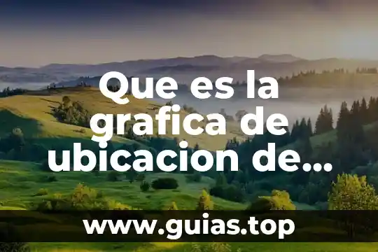 Que es la ubicación fisica de la mercancia 8 Que es la grafica de ubicacion de equipo