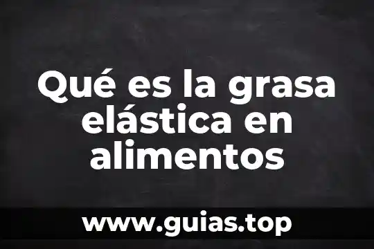 Por que es importante la grasa en el embarazo 5 Qué es la grasa elástica en alimentos