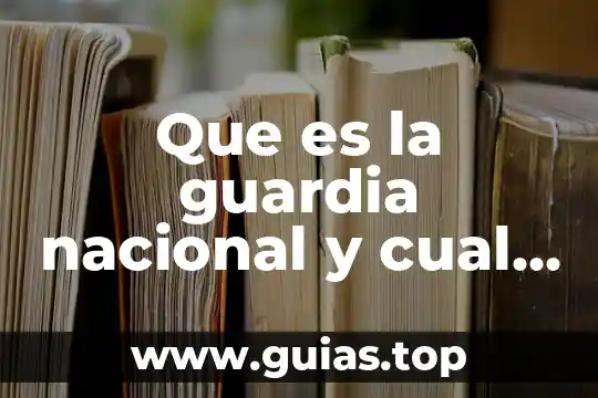 Que es la guardia nacional comentarios 6 Que es la guardia nacional y cual es su proposito