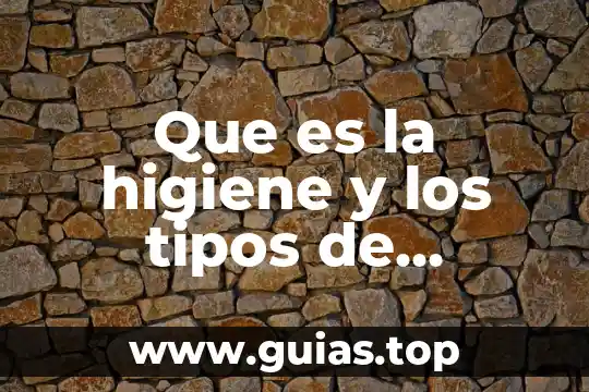 Que es higiene concepto general 7 Que es la higiene y los tipos de higiene