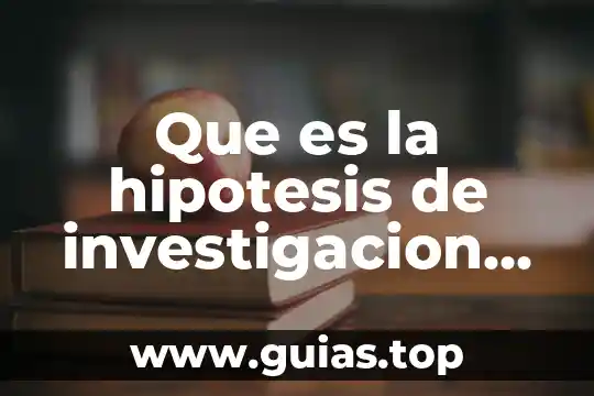 Hipótesis de acción que es 6 Que es la hipotesis de investigacion nula y alternativo