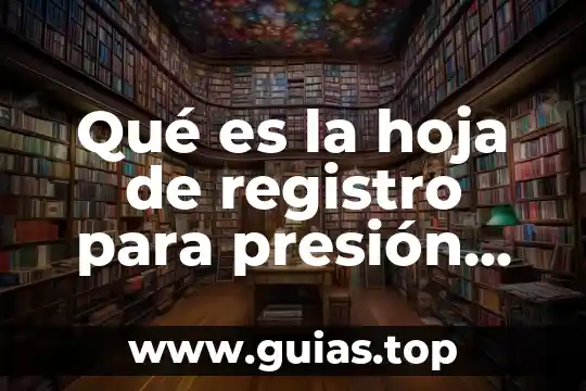 Que es la presión social en leyes 3 Qué es la hoja de registro para presión arterial