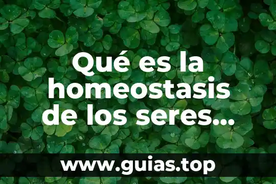 Para que es importante la agua a los seres vivos 7 Qué es la homeostasis de los seres vivos