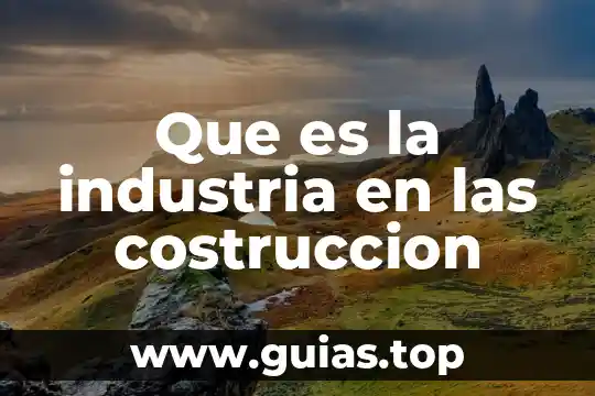 Que es la industria en las costruccion