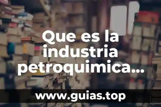 Que es una agua basica 8 Que es la industria petroquimica basica
