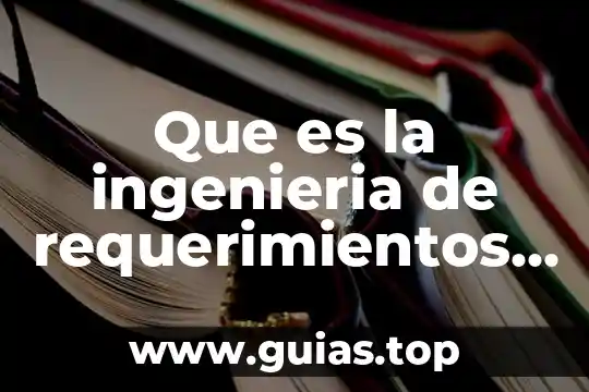 Que es ingenieria genetica humana y fecundacion 7 Que es la ingenieria de requerimientos de software