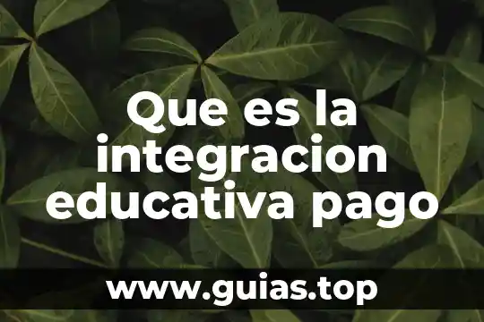 Que es la integración en una tesis 7 Que es la integracion educativa pago