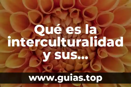Que es la ciencia tipos y caracteristicas 7 Qué es la interculturalidad y sus características