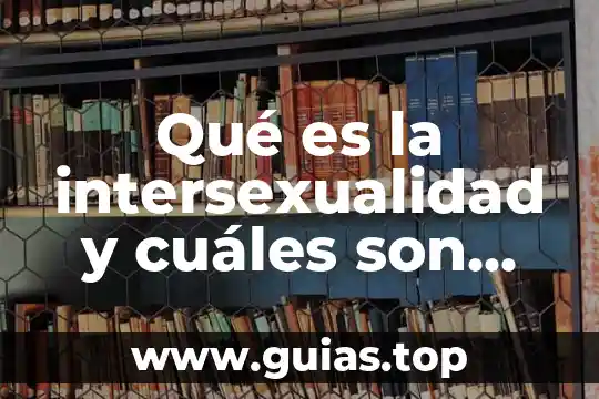 Qué es comercio electrónico y cuáles son sus variantes 7 Qué es la intersexualidad y cuáles son sus causas