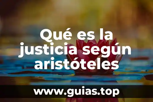 Qué es el ente según aristóteles 4 Qué es la justicia según aristóteles