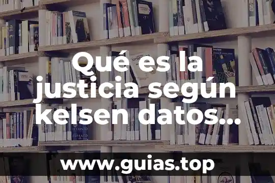 Ensayo de que es la justicia hans kelsen 4 Qué es la justicia según kelsen datos del libro