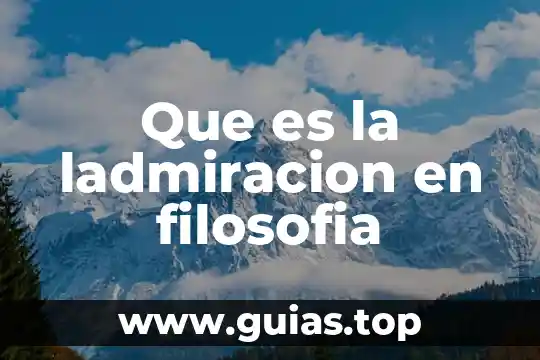 Qué es curiosidad filosofía 5 Que es la ladmiracion en filosofia