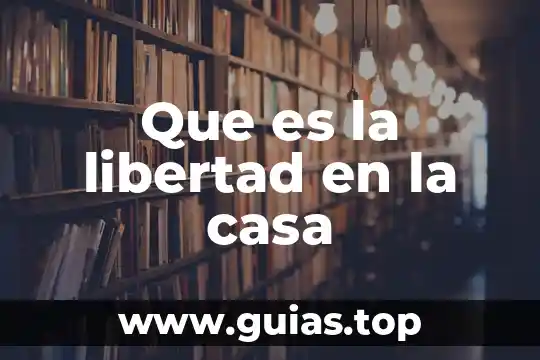 Que es el derecho a la libertad individual 3 Que es la libertad en la casa