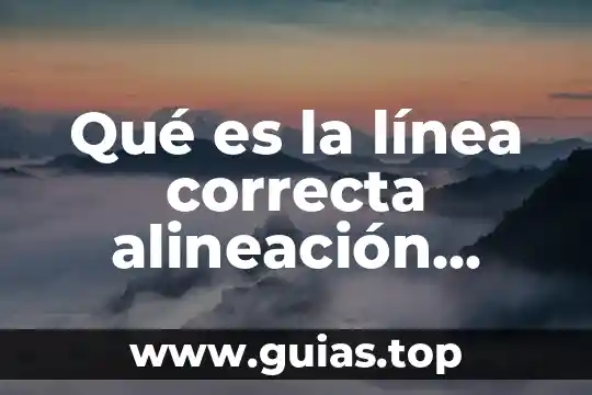 Que es una accion correcta 4 Qué es la línea correcta alineación corporal