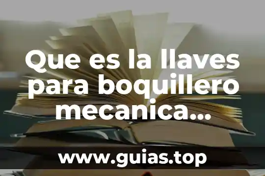 Que es una caja mecanica 8 Que es la llaves para boquillero mecanica automotriz
