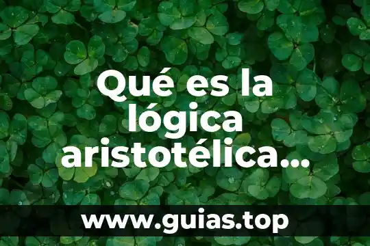 Qué es un argumento principal en lógica 4 Qué es la lógica aristotélica Yahoo
