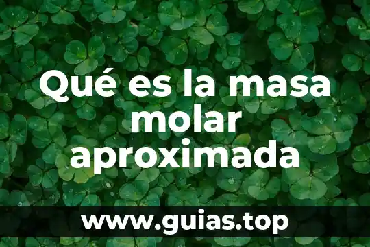 Que es masa molar en fisica 4 Qué es la masa molar aproximada