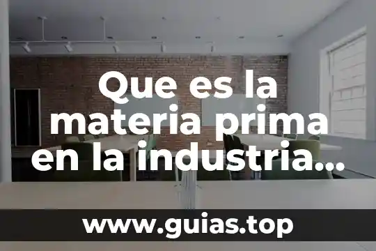 Que es una materia prima tipos 7 Que es la materia prima en la industria de alimentos