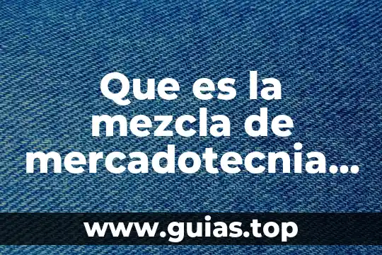 Que es un mezcla y ejemplos 8 Que es la mezcla de mercadotecnia o marketing