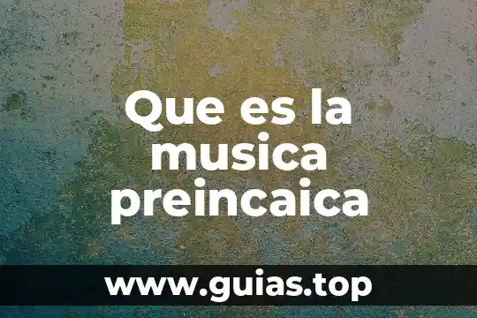 Que es un tendón en musica 4 Que es la musica preincaica