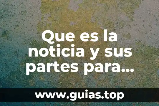 Qué es un concepto de noticia 3 Que es la noticia y sus partes para primaria