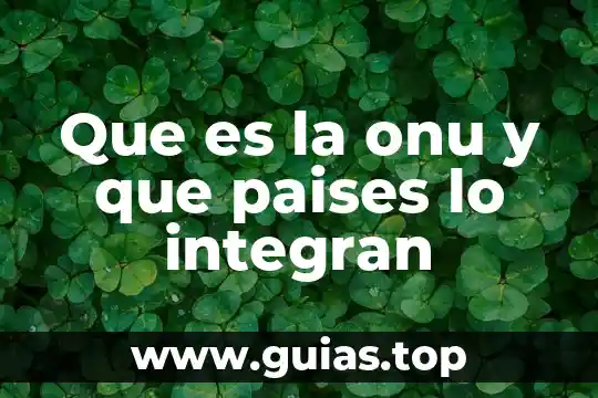 Qué es un paises totalmente desarrollados 7 Que es la onu y que paises lo integran