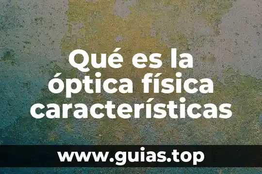 Qué es una empalmadora de arco eléctrico de fibra óptica 5 Qué es la óptica física características