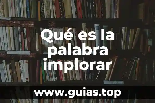 Qué es la palabra implorar