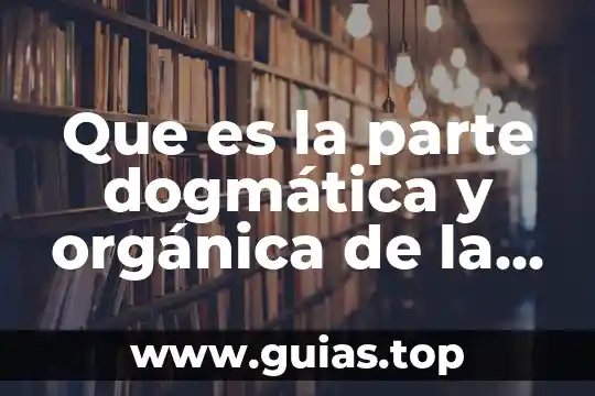 Que es la ideología organica 3 Que es la parte dogmática y orgánica de la cpeum